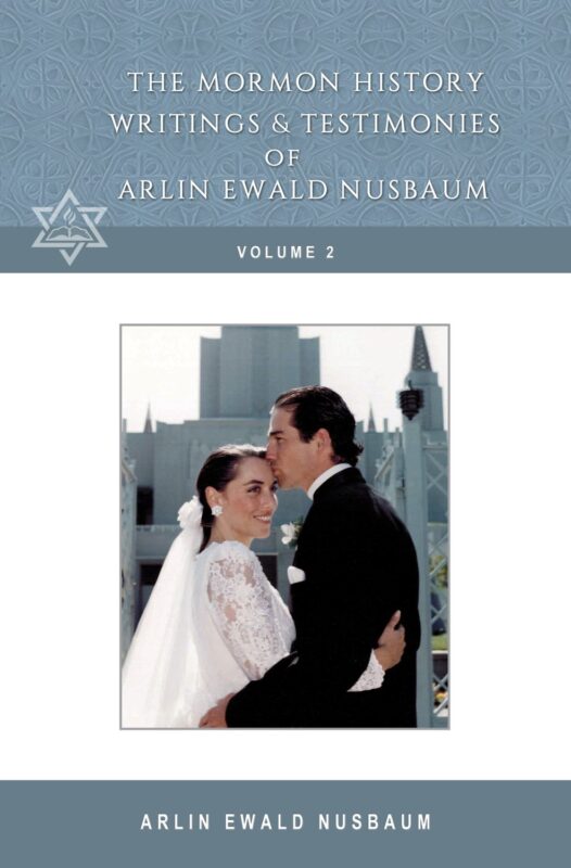 The Mormon History, Writings, and Testimonies of Arlin Ewald Nusbaum - Volume Two